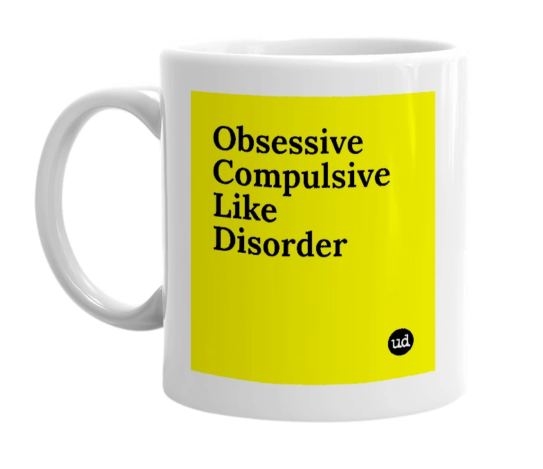 White mug with 'Obsessive Compulsive Like Disorder' in bold black letters