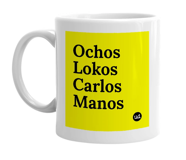 White mug with 'Ochos Lokos Carlos Manos' in bold black letters