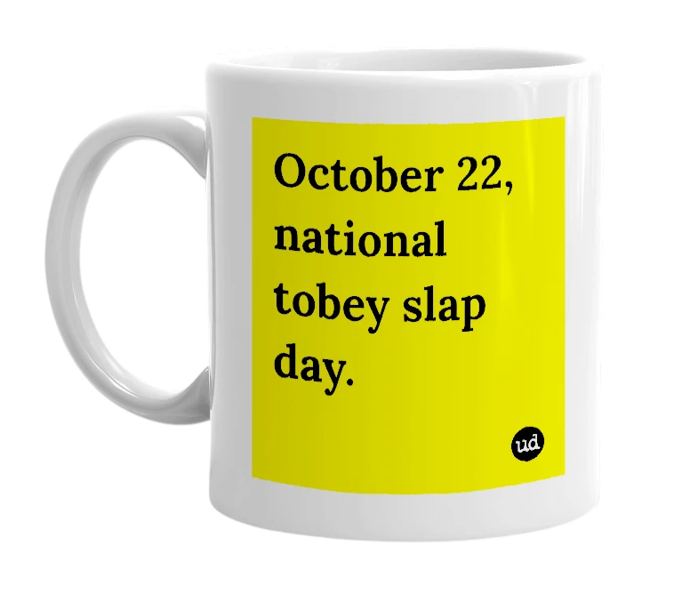 White mug with 'October 22, national tobey slap day.' in bold black letters