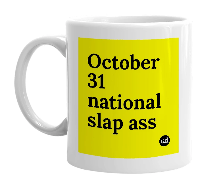 White mug with 'October 31 national slap ass' in bold black letters