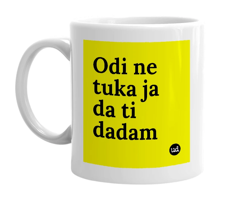 White mug with 'Odi ne tuka ja da ti dadam' in bold black letters