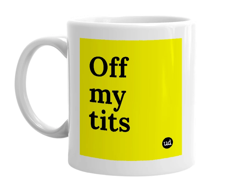 White mug with 'Off my tits' in bold black letters