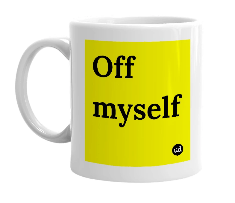White mug with 'Off myself' in bold black letters