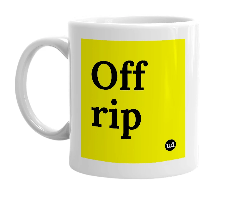 White mug with 'Off rip' in bold black letters