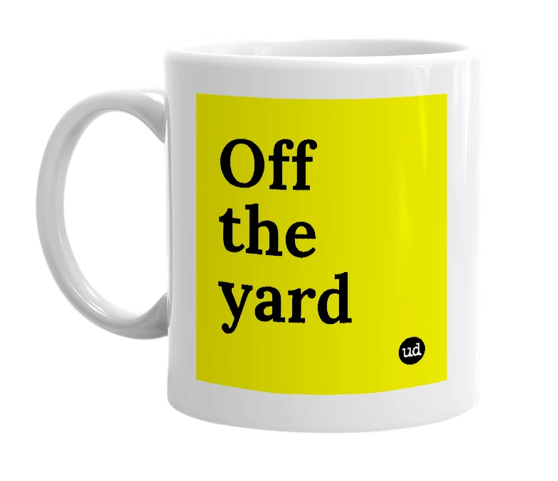 White mug with 'Off the yard' in bold black letters