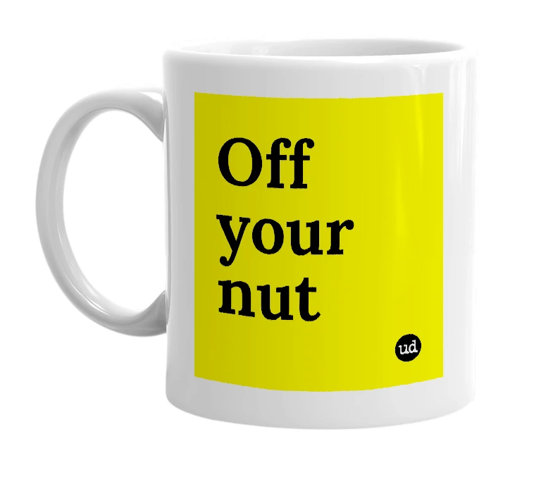 White mug with 'Off your nut' in bold black letters