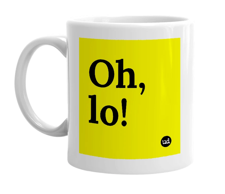 White mug with 'Oh, lo!' in bold black letters