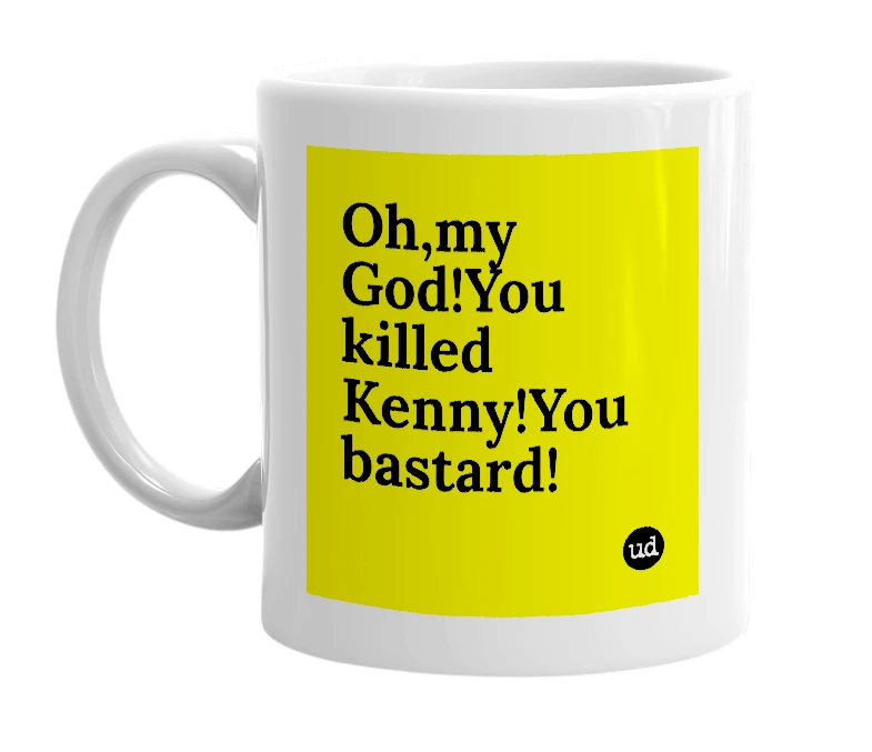 White mug with 'Oh,my God!You killed Kenny!You bastard!' in bold black letters