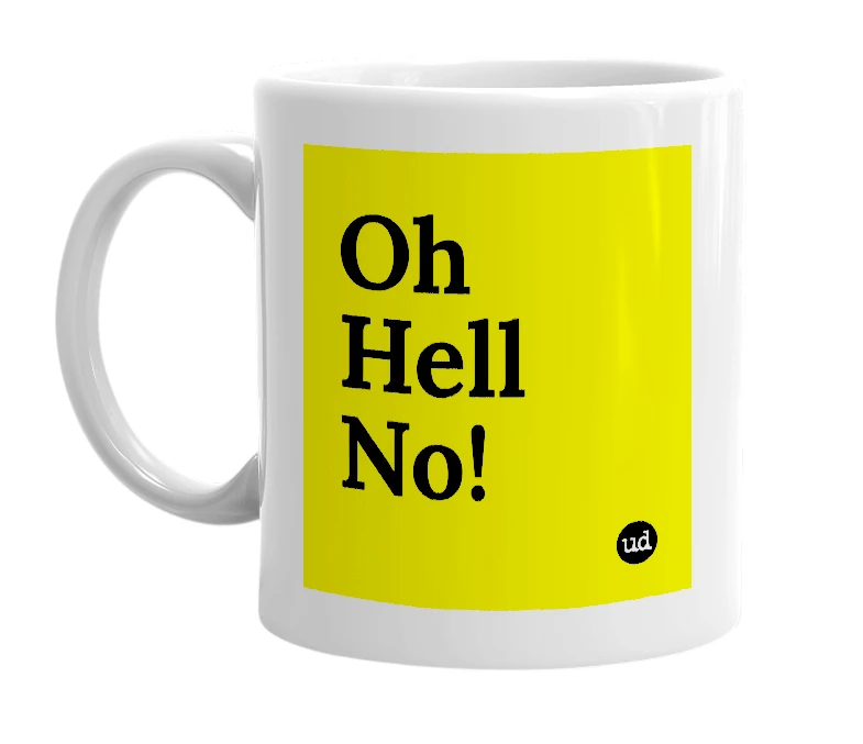 White mug with 'Oh Hell No!' in bold black letters