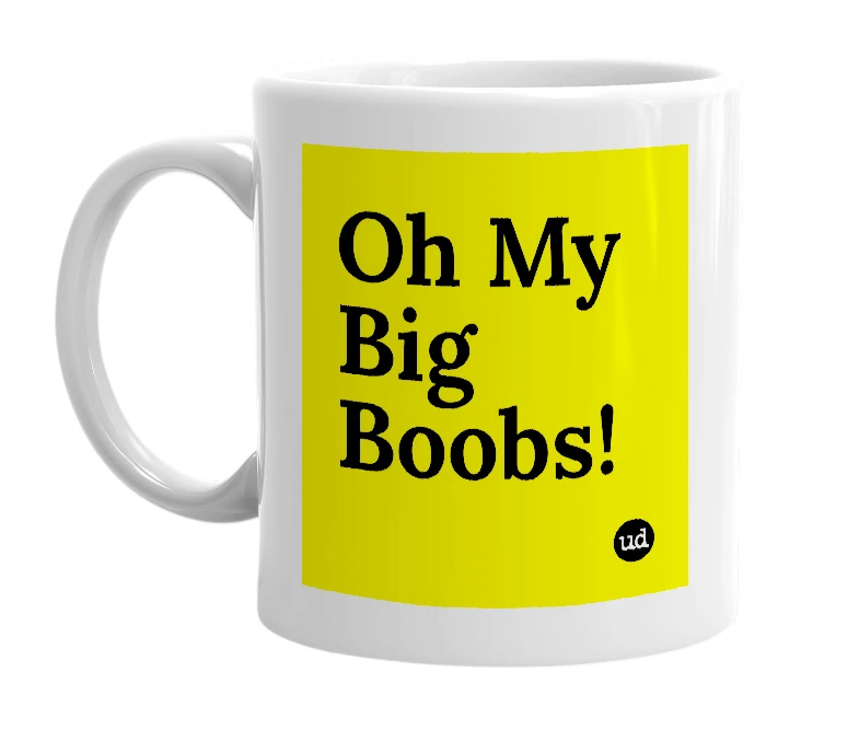 White mug with 'Oh My Big Boobs!' in bold black letters