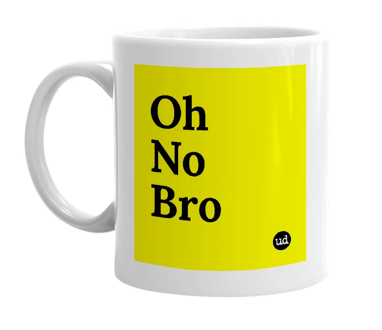 White mug with 'Oh No Bro' in bold black letters