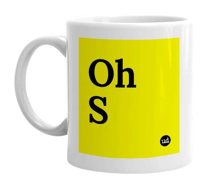 White mug with 'Oh S' in bold black letters