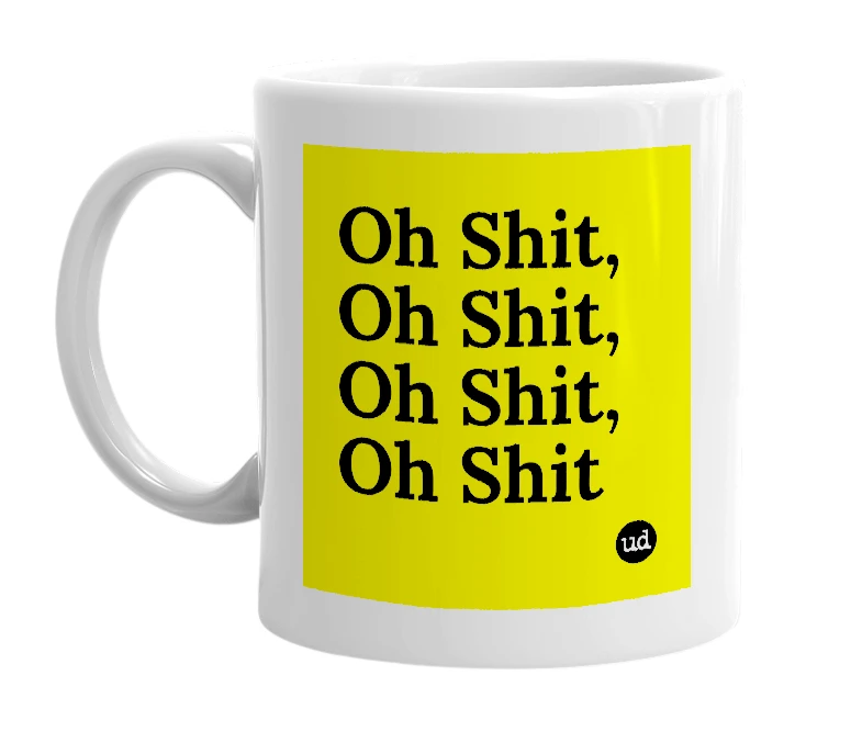 White mug with 'Oh Shit, Oh Shit, Oh Shit, Oh Shit' in bold black letters