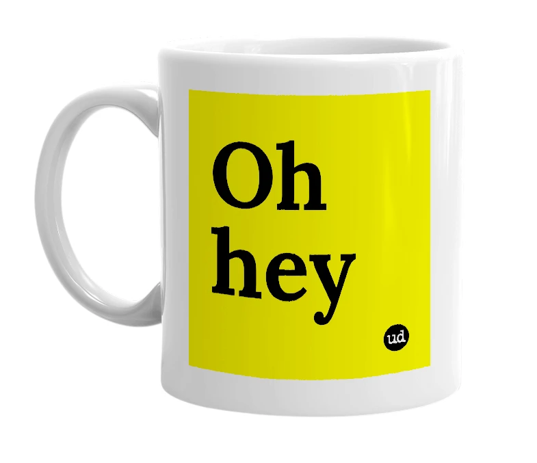 White mug with 'Oh hey' in bold black letters