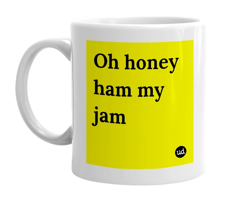 White mug with 'Oh honey ham my jam' in bold black letters
