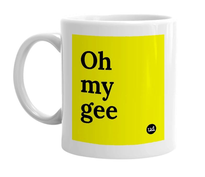 White mug with 'Oh my gee' in bold black letters