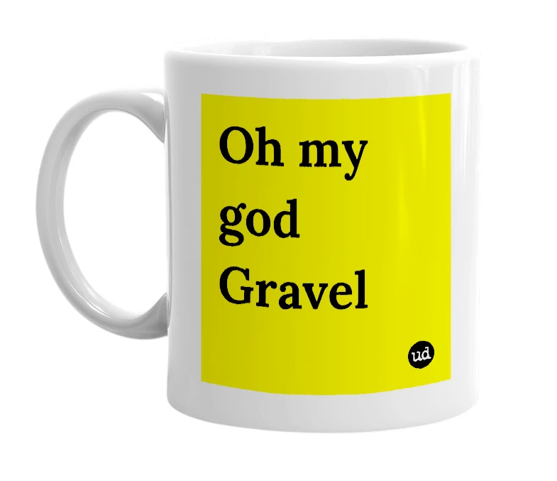 White mug with 'Oh my god Gravel' in bold black letters