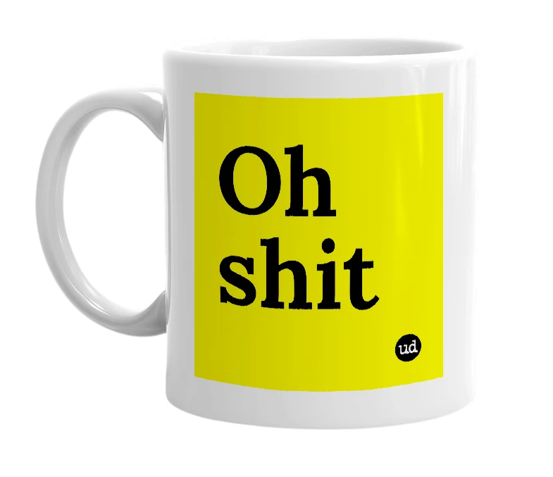 White mug with 'Oh shit' in bold black letters