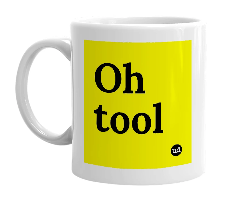 White mug with 'Oh tool' in bold black letters