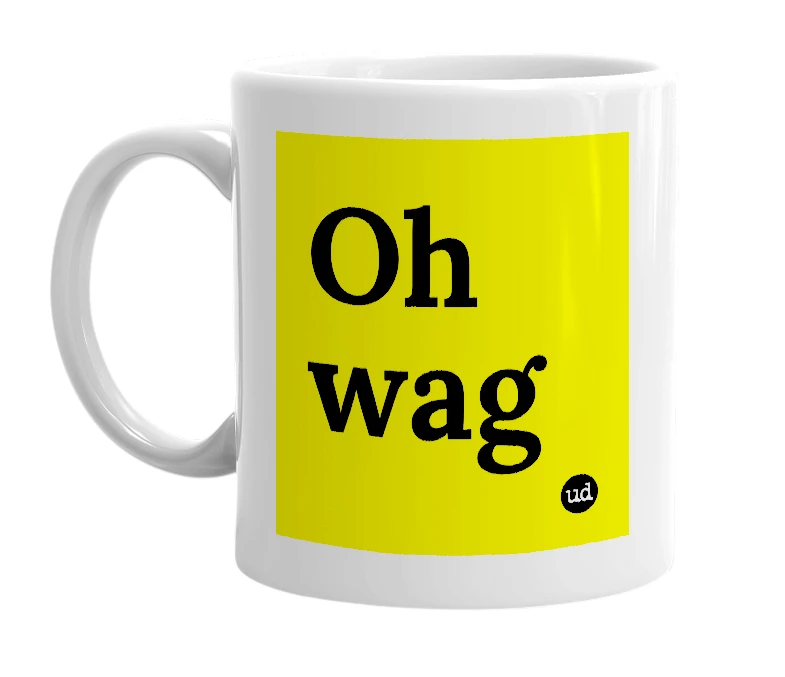 White mug with 'Oh wag' in bold black letters