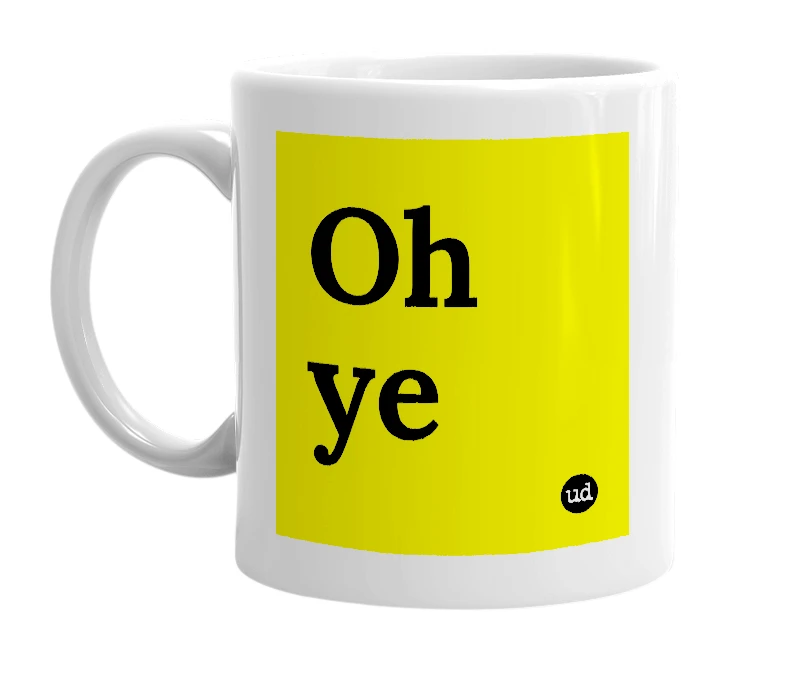 White mug with 'Oh ye' in bold black letters