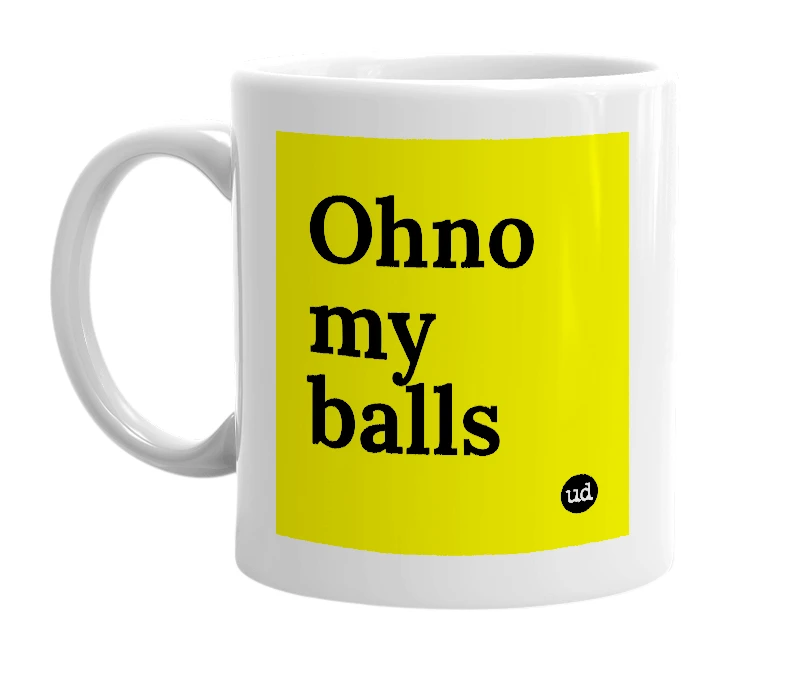 White mug with 'Ohno my balls' in bold black letters