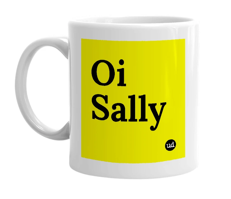 White mug with 'Oi Sally' in bold black letters