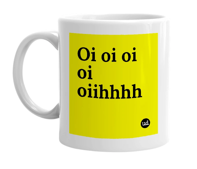 White mug with 'Oi oi oi oi oiihhhh' in bold black letters