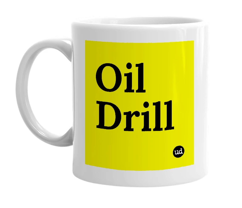 White mug with 'Oil Drill' in bold black letters