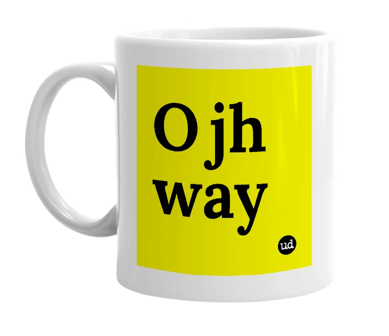 White mug with 'Ojh way' in bold black letters