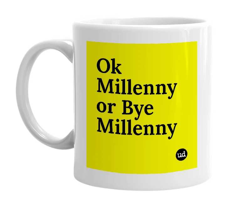 White mug with 'Ok Millenny or Bye Millenny' in bold black letters