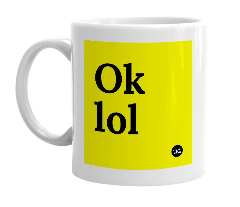 White mug with 'Ok lol' in bold black letters