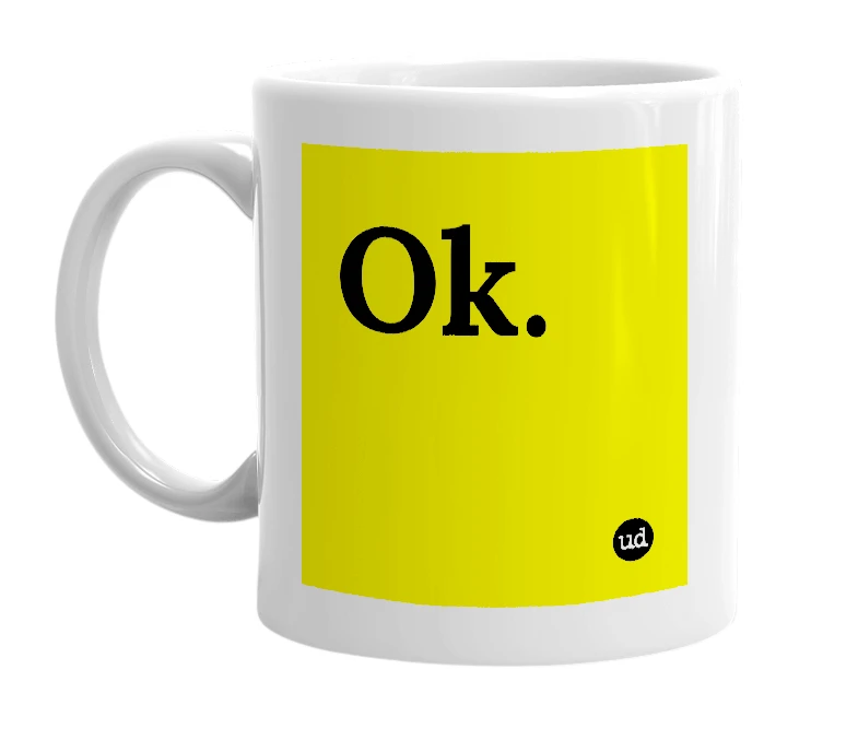 White mug with 'Ok.' in bold black letters