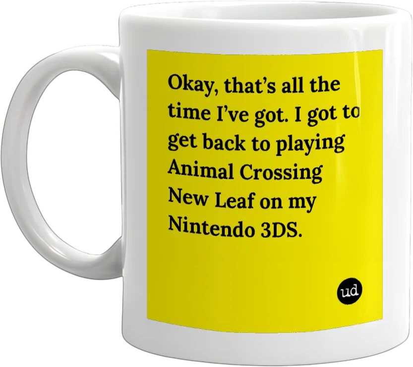 Okay, that’s all the time I’ve got. I got to get back to playing Animal Crossing New Leaf on my Nintendo 3DS. front