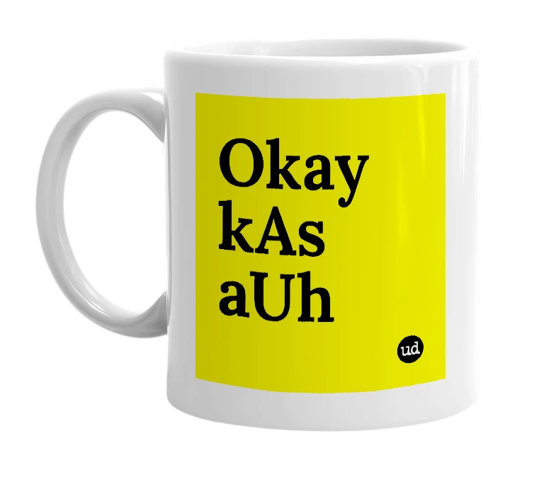 White mug with 'Okay kAs aUh' in bold black letters