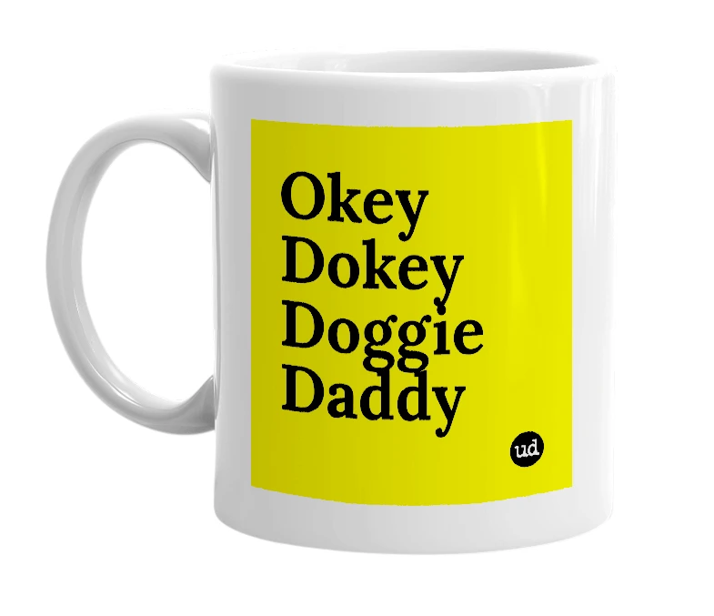 White mug with 'Okey Dokey Doggie Daddy' in bold black letters