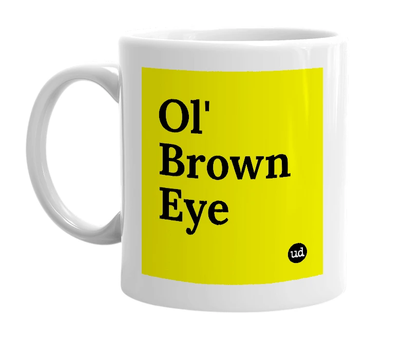 White mug with 'Ol' Brown Eye' in bold black letters