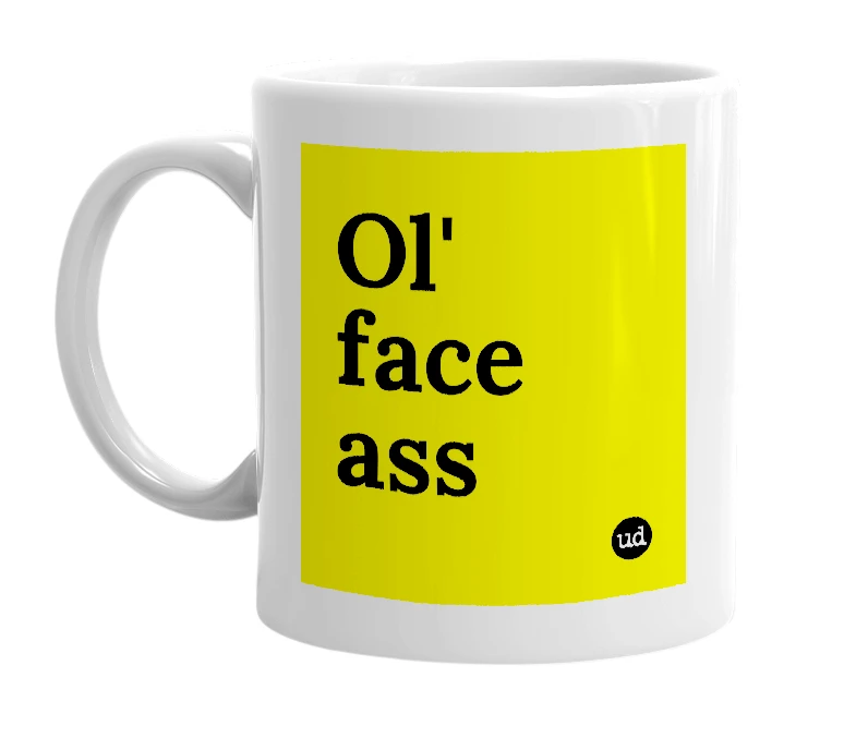 White mug with 'Ol' face ass' in bold black letters