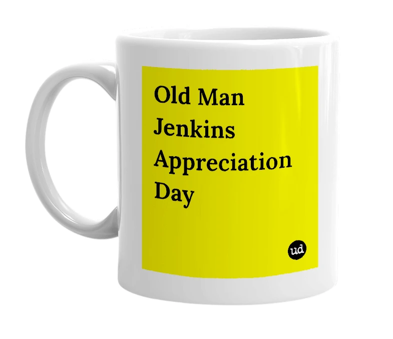 White mug with 'Old Man Jenkins Appreciation Day' in bold black letters