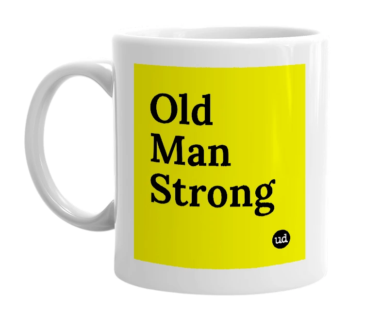 White mug with 'Old Man Strong' in bold black letters