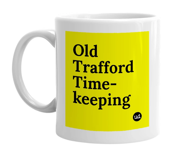White mug with 'Old Trafford Time-keeping' in bold black letters