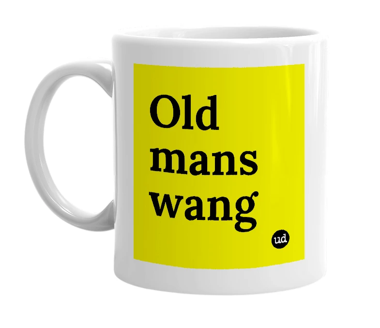 White mug with 'Old mans wang' in bold black letters