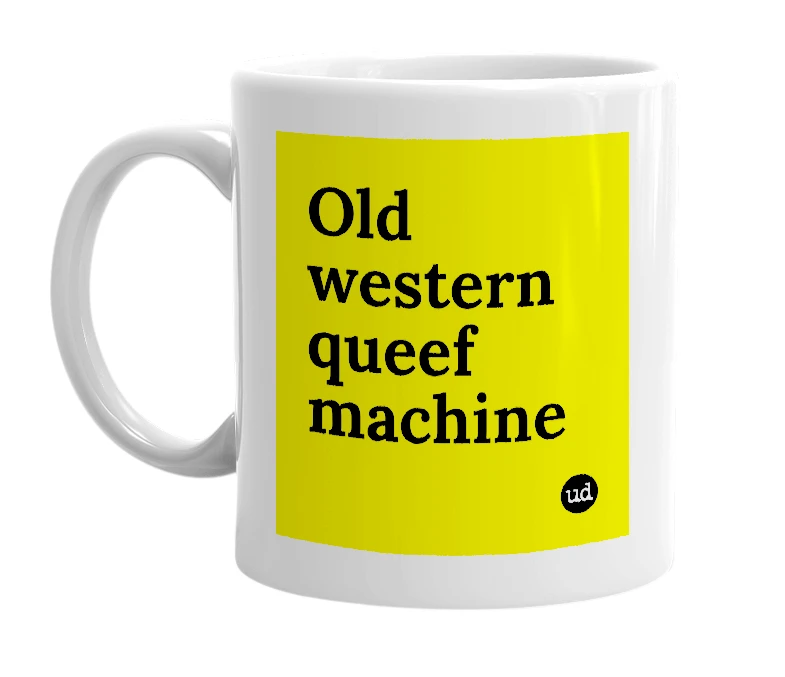 White mug with 'Old western queef machine' in bold black letters