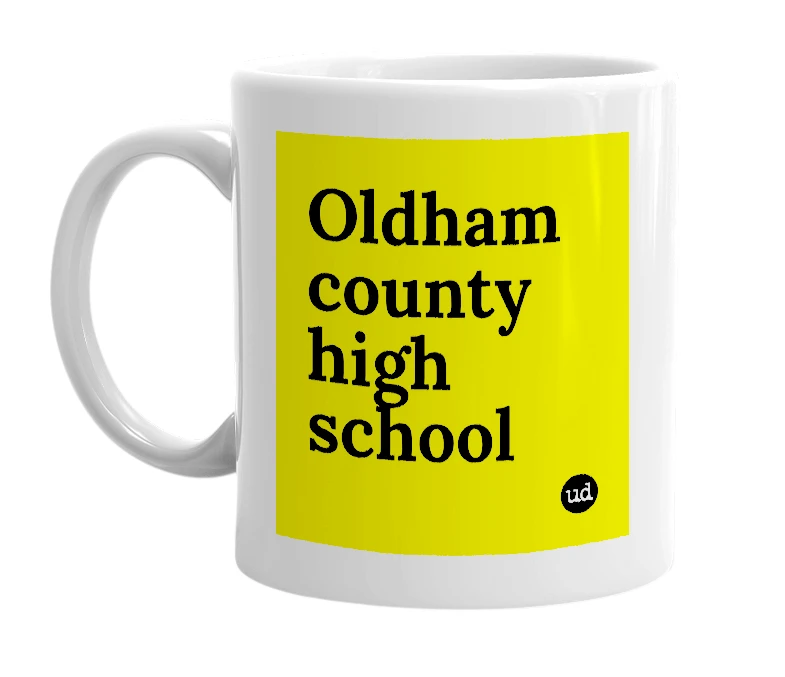 White mug with 'Oldham county high school' in bold black letters