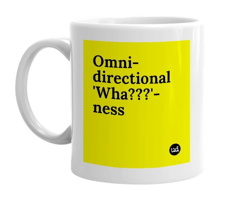White mug with 'Omni-directional 'Wha???'-ness' in bold black letters
