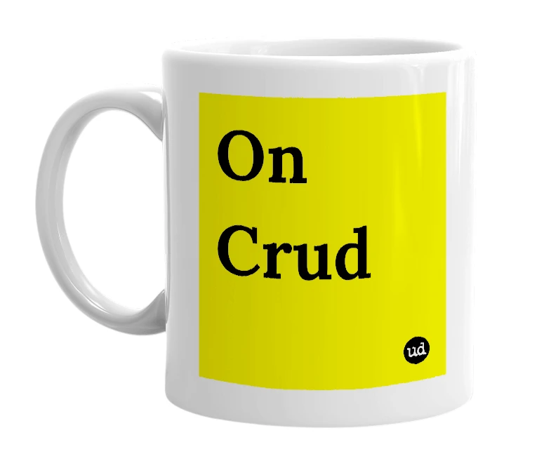 White mug with 'On Crud' in bold black letters