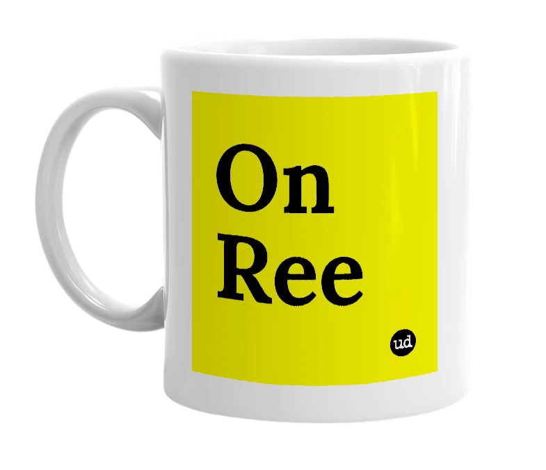 White mug with 'On Ree' in bold black letters