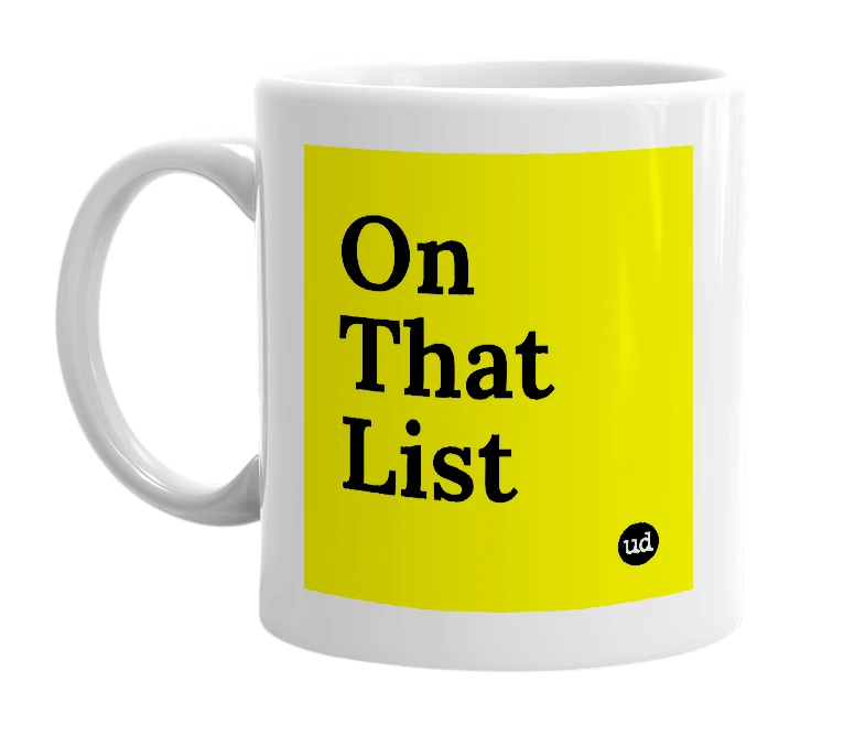 White mug with 'On That List' in bold black letters