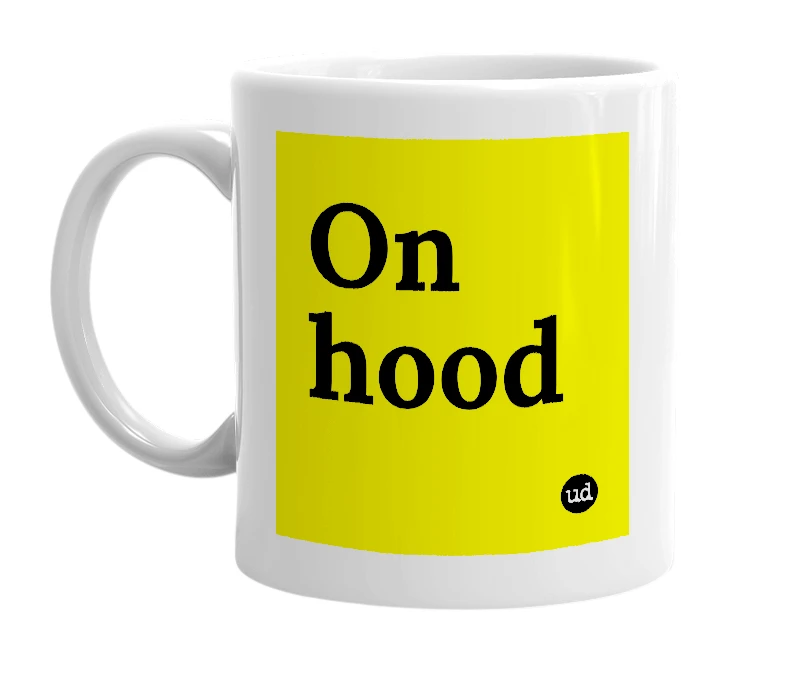 White mug with 'On hood' in bold black letters