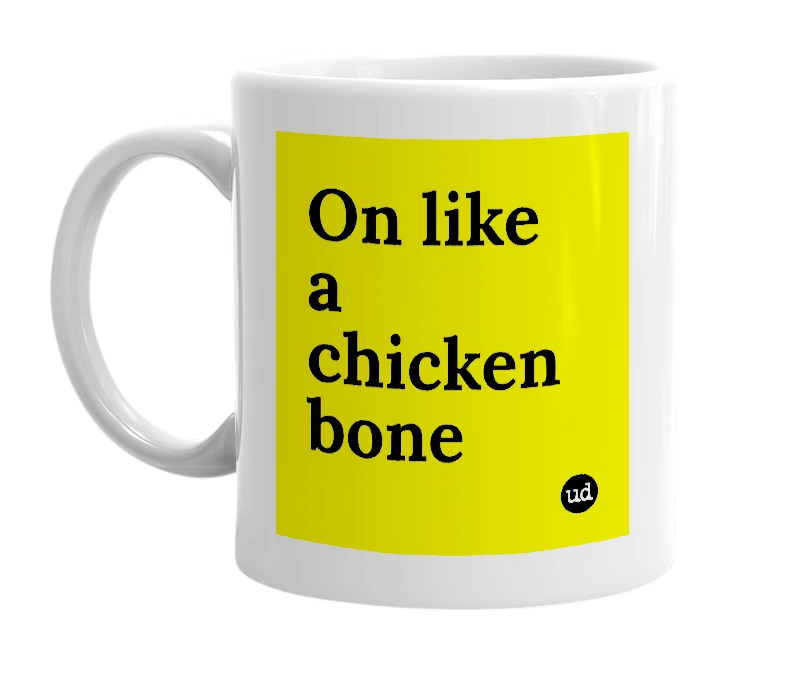 White mug with 'On like a chicken bone' in bold black letters